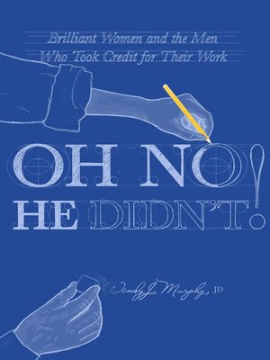 cover image of Oh No He Didn't! Brilliant Women and the Men Who Took Credit for Their Work